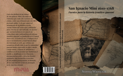 Fuentes para una historia documentada de San Ignacio Miní durante su edad guarani-jesuítica